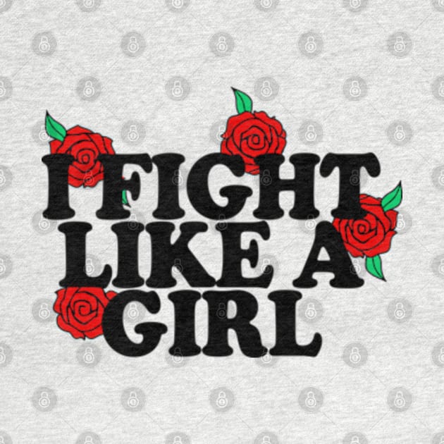 I Flight Like A Girl - Typographic/Rose Design by DankFutura